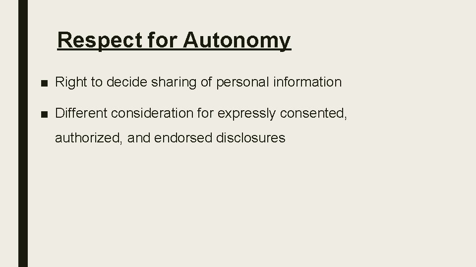 Respect for Autonomy ■ Right to decide sharing of personal information ■ Different consideration