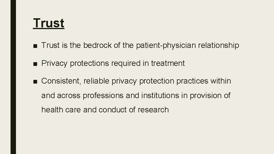 Trust ■ Trust is the bedrock of the patient-physician relationship ■ Privacy protections required