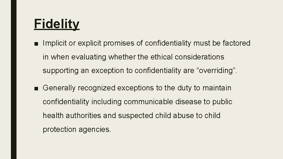 Fidelity ■ Implicit or explicit promises of confidentiality must be factored in when evaluating