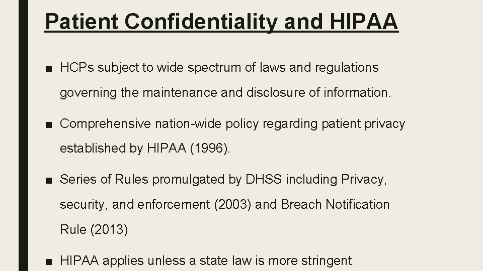 Patient Confidentiality and HIPAA ■ HCPs subject to wide spectrum of laws and regulations