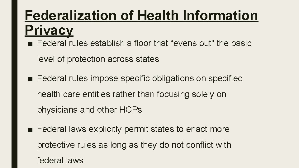 Federalization of Health Information Privacy ■ Federal rules establish a floor that “evens out”