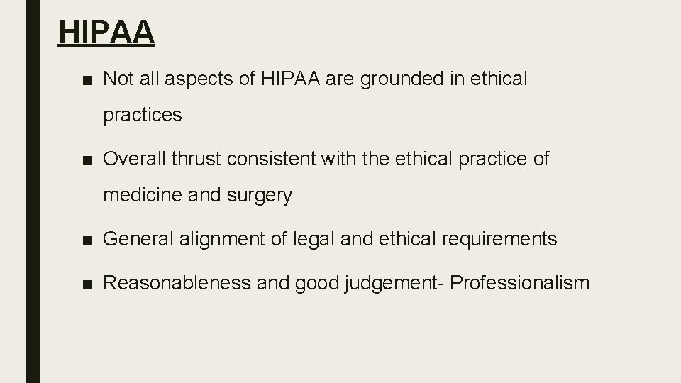 HIPAA ■ Not all aspects of HIPAA are grounded in ethical practices ■ Overall