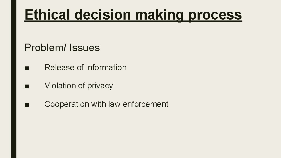 Ethical decision making process Problem/ Issues ■ Release of information ■ Violation of privacy