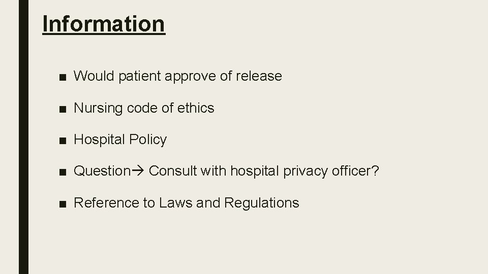 Information ■ Would patient approve of release ■ Nursing code of ethics ■ Hospital