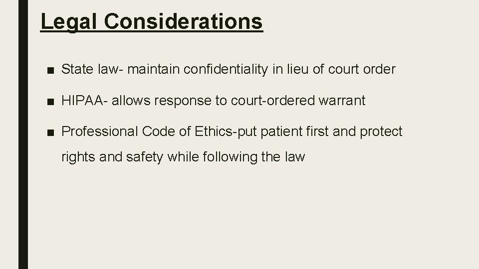 Legal Considerations ■ State law- maintain confidentiality in lieu of court order ■ HIPAA-