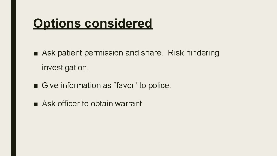 Options considered ■ Ask patient permission and share. Risk hindering investigation. ■ Give information