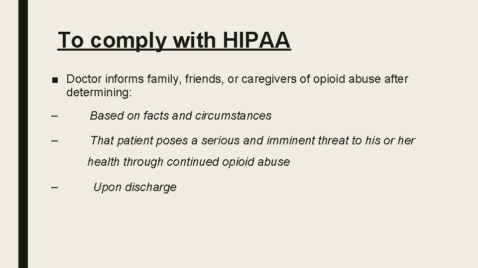 To comply with HIPAA ■ Doctor informs family, friends, or caregivers of opioid abuse