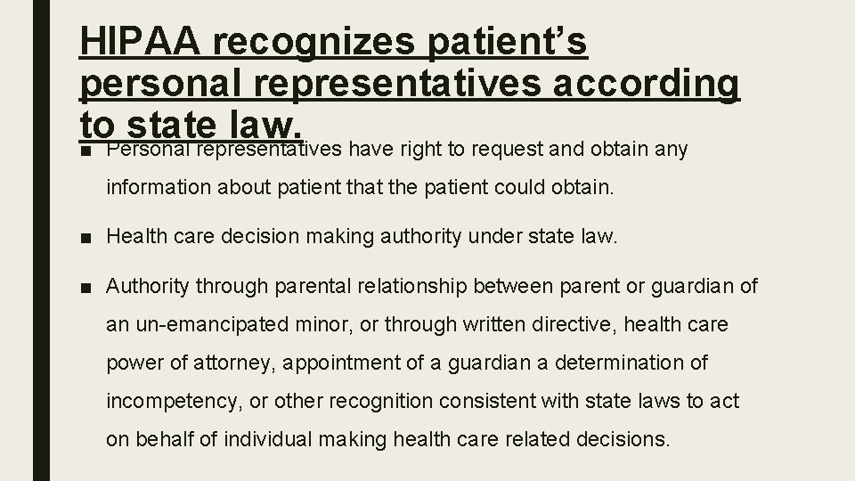 HIPAA recognizes patient’s personal representatives according to state law. ■ Personal representatives have right