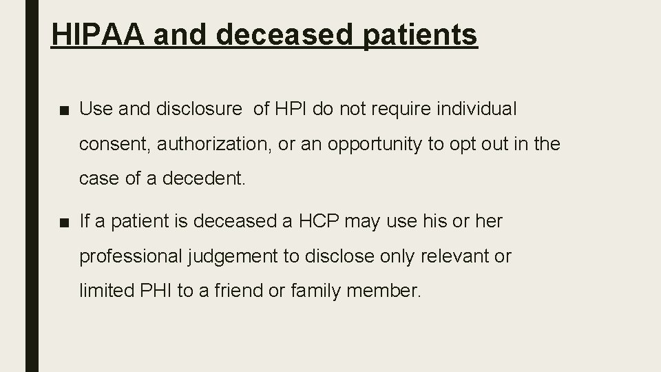 HIPAA and deceased patients ■ Use and disclosure of HPI do not require individual