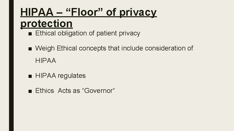 HIPAA – “Floor” of privacy protection ■ Ethical obligation of patient privacy ■ Weigh