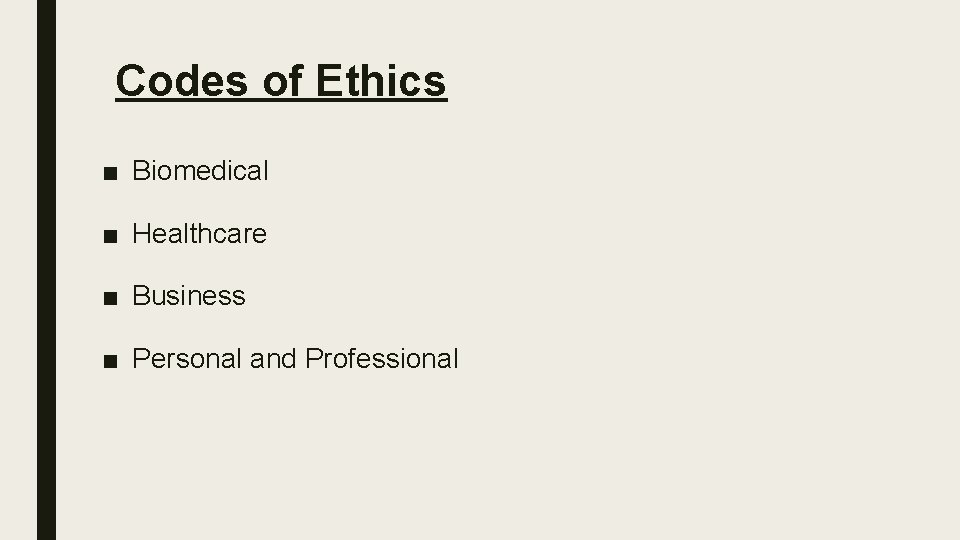 Codes of Ethics ■ Biomedical ■ Healthcare ■ Business ■ Personal and Professional 