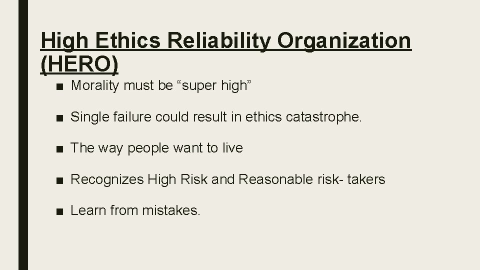 High Ethics Reliability Organization (HERO) ■ Morality must be “super high” ■ Single failure