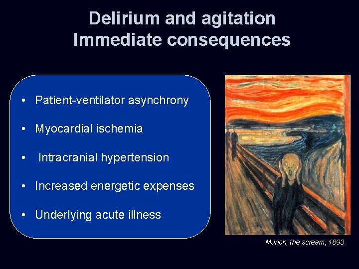 Delirium and agitation Immediate consequences • Patient-ventilator asynchrony • Myocardial ischemia • Intracranial hypertension