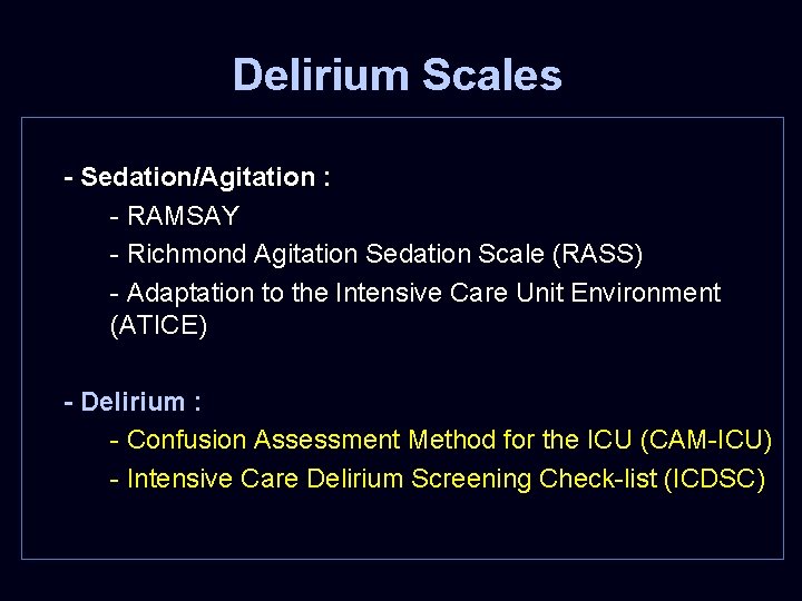 Delirium Scales - Sedation/Agitation : - RAMSAY - Richmond Agitation Sedation Scale (RASS) -