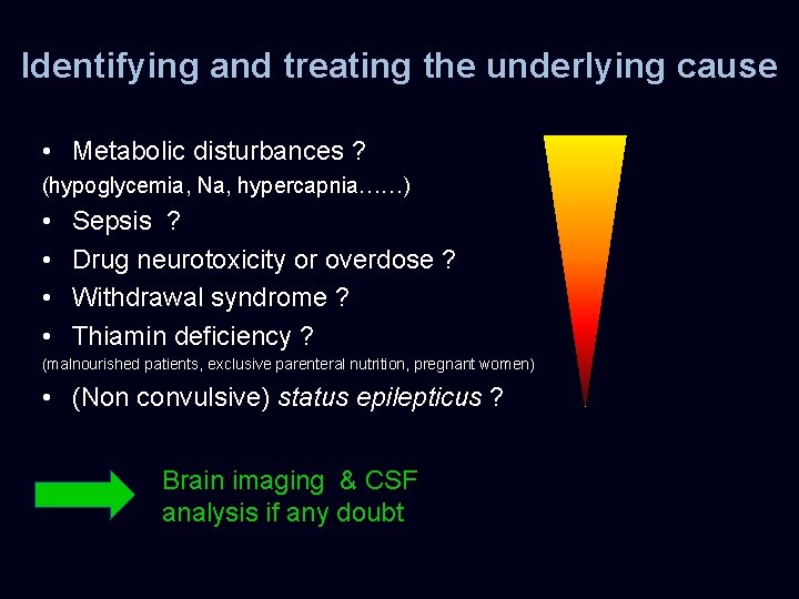 Identifying and treating the underlying cause • Metabolic disturbances ? (hypoglycemia, Na, hypercapnia……) •