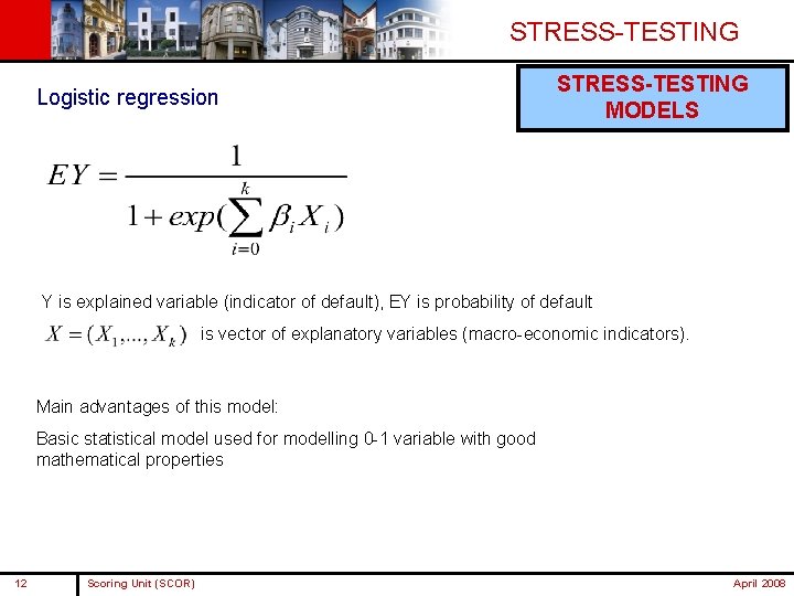 STRESS-TESTING Logistic regression STRESS-TESTING MODELS Y is explained variable (indicator of default), EY is STRESS-TESTING Logistic regression STRESS-TESTING MODELS Y is explained variable (indicator of default), EY is