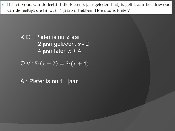 K. O. : Pieter is nu x jaar 2 jaar geleden: x - 2