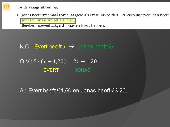 K. O. : Evert heeft x Jonas heeft 2 x EVERT JONAS A. :