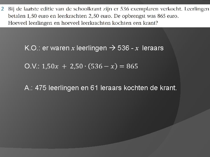K. O. : er waren x leerlingen 536 - x leraars A. : 475