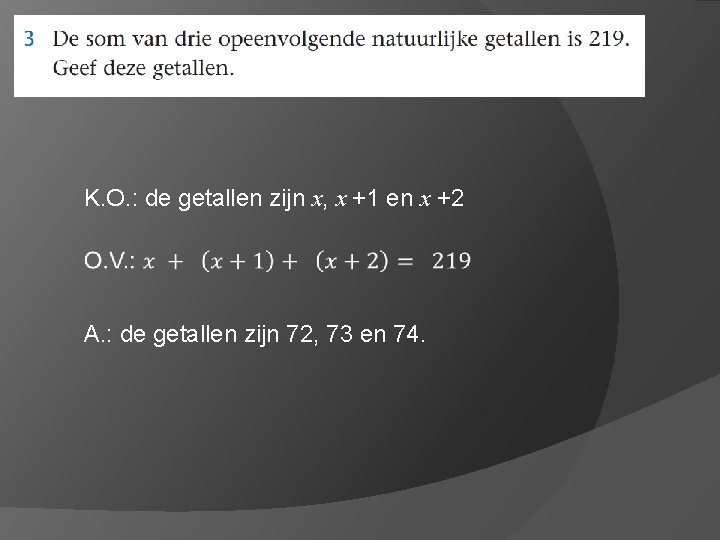 K. O. : de getallen zijn x, x +1 en x +2 A. :