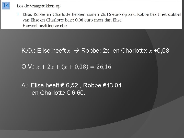 K. O. : Elise heeft x Robbe: 2 x en Charlotte: x +0, 08