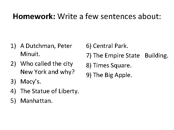 Homework: Write a few sentences about: 1) A Dutchman, Peter Minuit. 2) Who called
