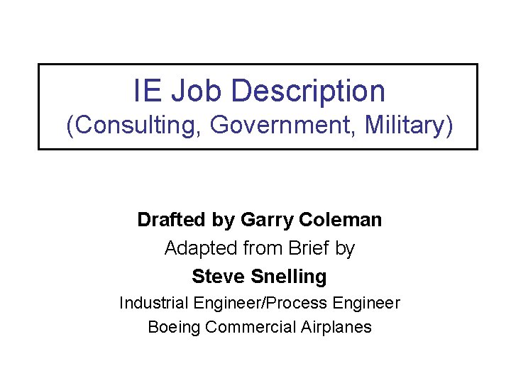 IE Job Description (Consulting, Government, Military) Drafted by Garry Coleman Adapted from Brief by