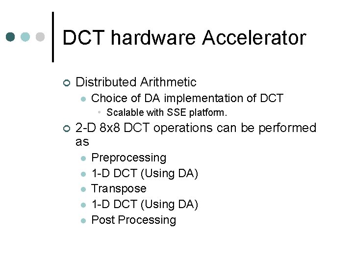 DCT hardware Accelerator ¢ Distributed Arithmetic l Choice of DA implementation of DCT • DCT hardware Accelerator ¢ Distributed Arithmetic l Choice of DA implementation of DCT •
