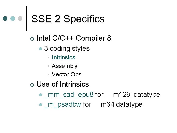 SSE 2 Specifics ¢ Intel C/C++ Compiler 8 l 3 coding styles • Intrinsics SSE 2 Specifics ¢ Intel C/C++ Compiler 8 l 3 coding styles • Intrinsics