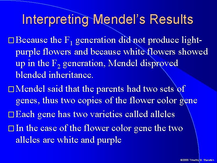 Interpreting Mendel’s Results � Because the F 1 generation did not produce lightpurple flowers