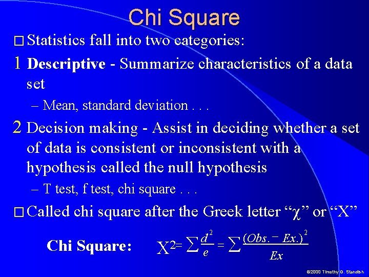 � Statistics Chi Square fall into two categories: 1 Descriptive - Summarize characteristics of