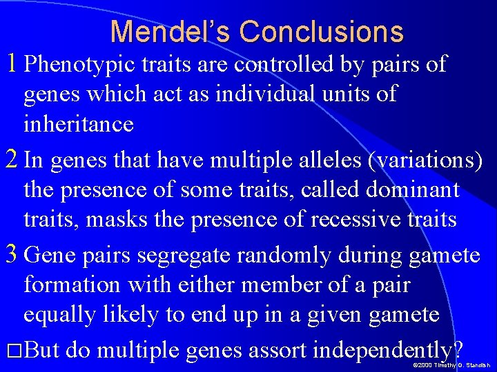 Mendel’s Conclusions 1 Phenotypic traits are controlled by pairs of genes which act as