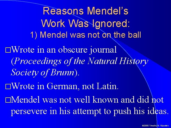 Reasons Mendel’s Work Was Ignored: 1) Mendel was not on the ball �Wrote in