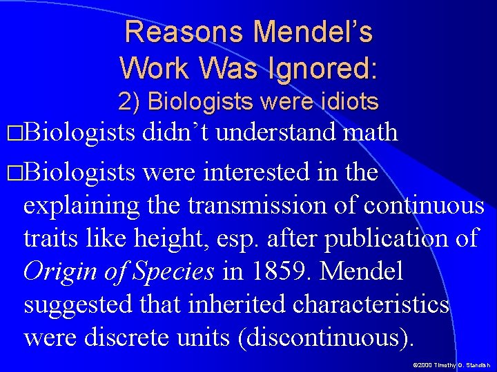 Reasons Mendel’s Work Was Ignored: 2) Biologists were idiots �Biologists didn’t understand math �Biologists