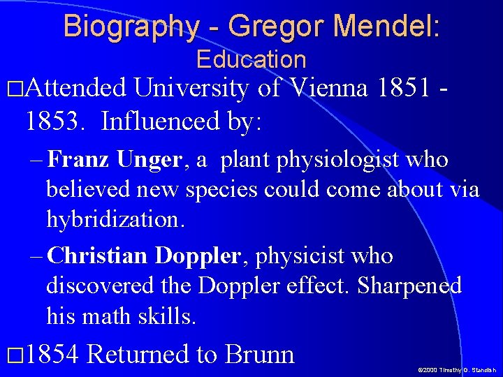 Biography - Gregor Mendel: �Attended Education University of Vienna 1851 1853. Influenced by: –