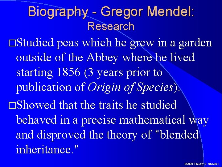 Biography - Gregor Mendel: Research �Studied peas which he grew in a garden outside