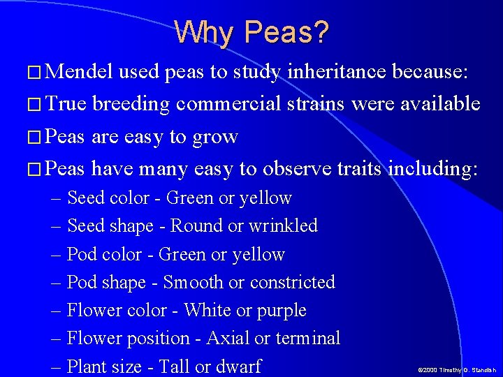 Why Peas? � Mendel used peas to study inheritance because: � True breeding commercial