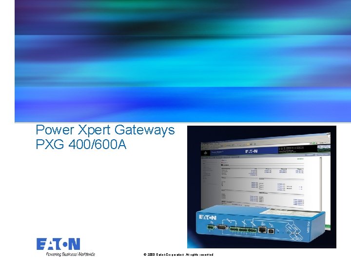 Power Xpert Gateways PXG 400/600 A © 2008 Eaton Corporation. All rights reserved. 