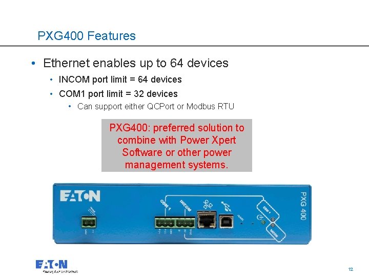 PXG 400 Features • Ethernet enables up to 64 devices • INCOM port limit