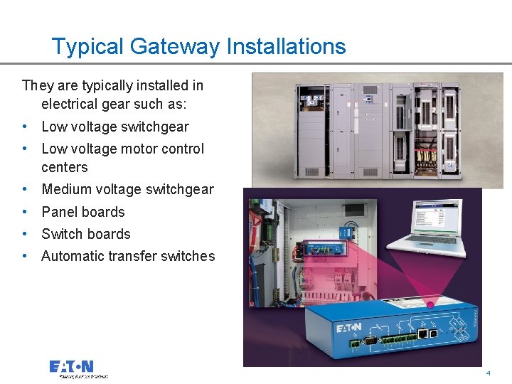 Typical Gateway Installations They are typically installed in electrical gear such as: • Low