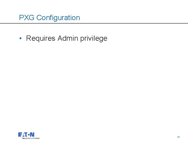 PXG Configuration • Requires Admin privilege 41 41 