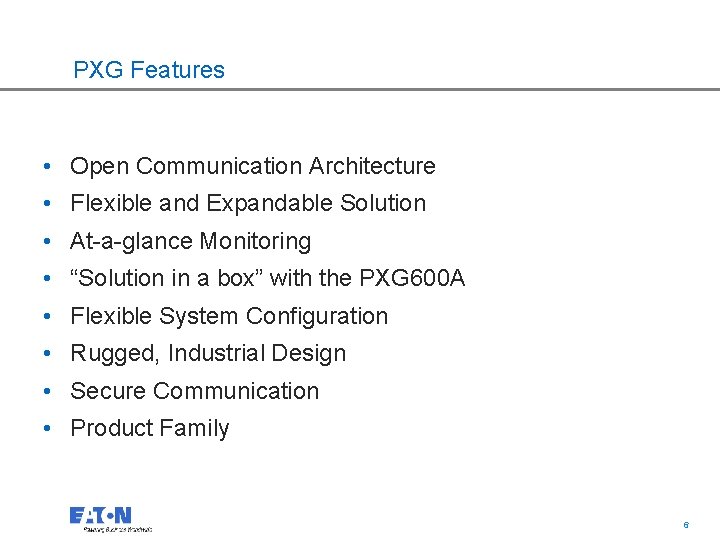 PXG Features • Open Communication Architecture • Flexible and Expandable Solution • At-a-glance Monitoring