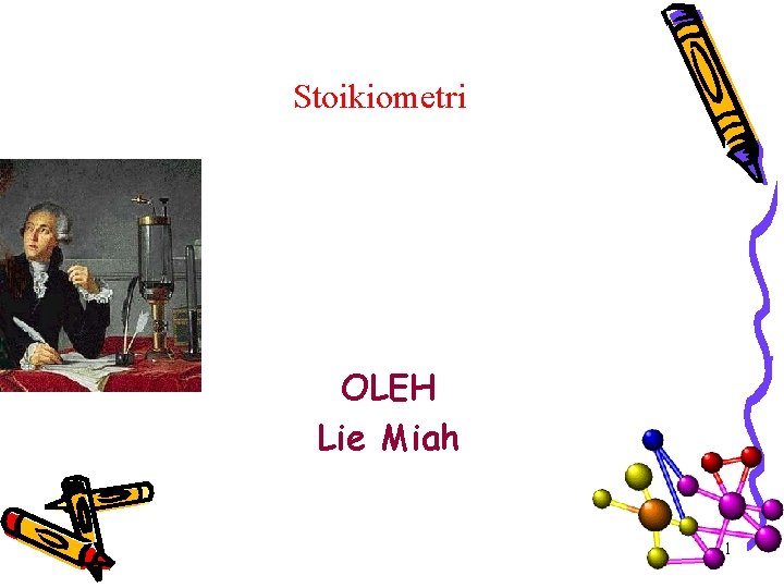 Stoikiometri OLEH Lie Miah 1 