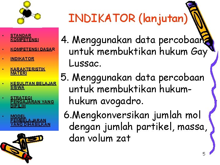 INDIKATOR (lanjutan) • STANDAR KOMPETENSI • KOMPETENSI DASAR • INDIKATOR • KARAKTERISTIK MATERI •