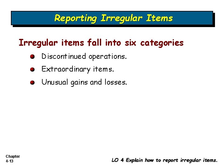 Reporting Irregular Items Irregular items fall into six categories Discontinued operations. Extraordinary items. Unusual
