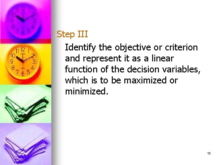 Step III Identify the objective or criterion and represent it as a linear function