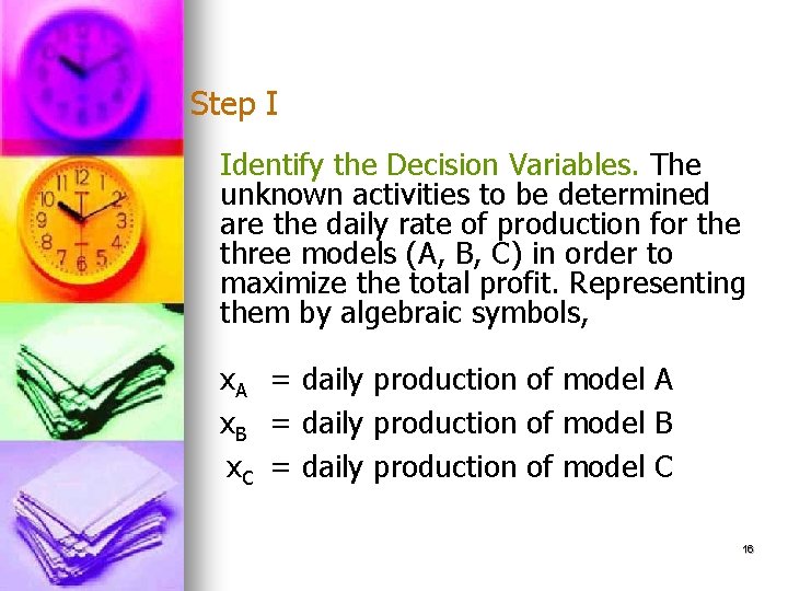 Step I Identify the Decision Variables. The unknown activities to be determined are the