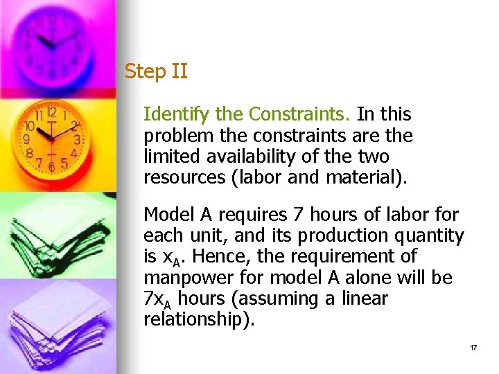 Step II Identify the Constraints. In this problem the constraints are the limited availability