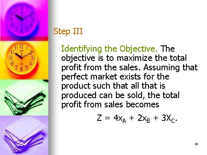 Step III Identifying the Objective. The objective is to maximize the total profit from