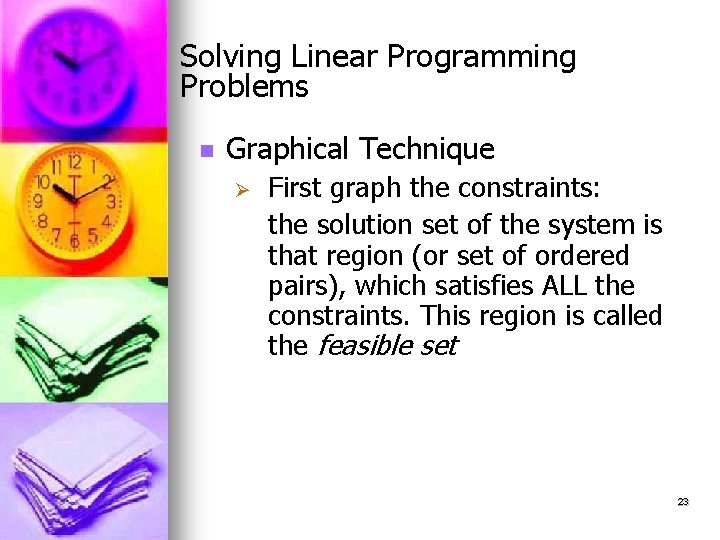 Solving Linear Programming Problems n Graphical Technique Ø First graph the constraints: the solution